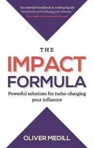 The Impact Formula: Powerful solutions for turbo-charging your influence