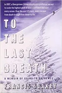 To the Last Breath: A Memoir of Going to Extremes