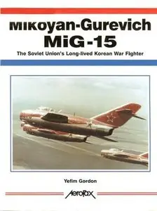 Mikoyan-Gurevich MiG-15: The Soviet Union's Long-Lived Korean War Fighter (Aerofax) (Repost)