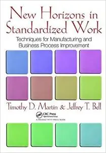 New Horizons in Standardized Work: Techniques for Manufacturing and Business Process Improvement