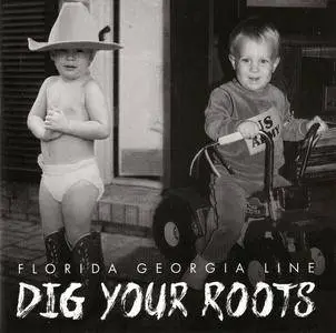 Florida Georgia Line - Dig Your Roots (2016) {Big Machine Label Group BMXFG0300A}