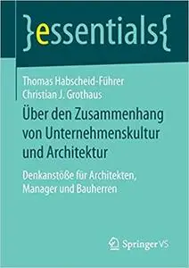 Über den Zusammenhang von Unternehmenskultur und Architektur: Denkanstöße für Architekten, Manager und Bauherren