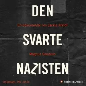 «Den svarte nazisten : En dokumentär om Jackie Arklöf» by Magnus Sandelin