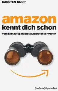 «Amazon kennt Dich schon: Vom Einkaufsparadies zum Datenverwerter» by Carsten Knop