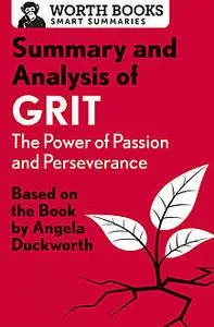 «Summary and Analysis of Grit: The Power of Passion and Perseverance» by Worth Books