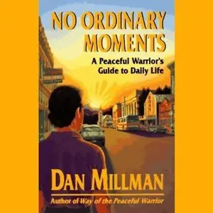 No Ordinary Moments: A Peaceful Warrior's Guide To Daily Life (Audiobook) (Repost)