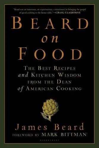 Beard on Food: The Best Recipes and Kitchen Wisdom from the Dean of American Cooking (Repost)