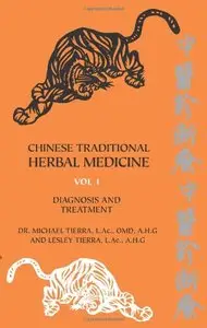 Chinese Traditional Herbal Medicine: Volume 1 - Diagnosis and Treatment by Michael Tierra, Lesley Tierra