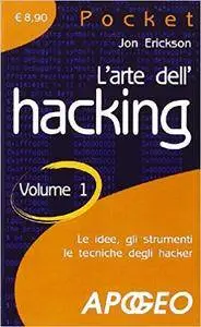 Jon Erickson - L'arte dell'hacking. Le idee, gli strumenti le tecniche degli hacker Vol.1 (2009)