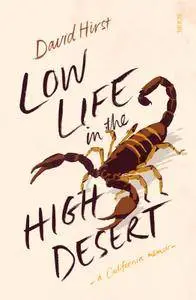 Low Life in the High Desert: a California memoir