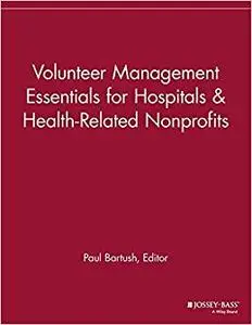 Volunteer Management Essentials for Hospitals and Health-Related Nonprofits