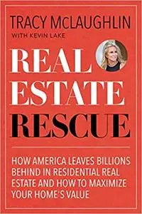 eal Estate Rescue: How America Leaves Billions Behind in Residential Real Estate and How to Maximize Your Home’s Value