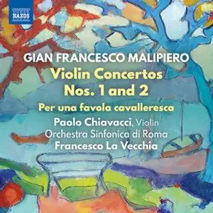 Paolo Chiavacci - Malipiero: Violin Concertos Nos. 1 & 2 & Per una favola cavalleresca (2022)