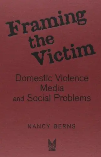 Framing the Victim: Domestic Violence Media and Social Problems
