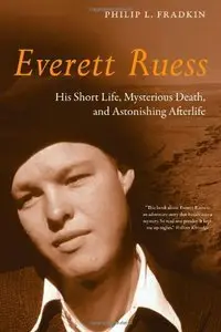 Everett Ruess: His Short Life, Mysterious Death, and Astonishing Afterlife (Repost)