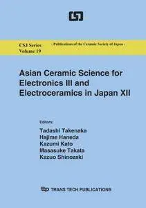 Asian Ceramic Science for Electronics III and Electroceramics in Japan XII