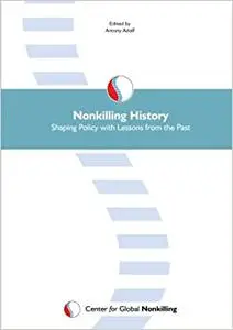 Nonkilling History: Shaping Policy with Lessons from the Past