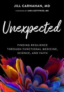 Unexpected: Finding Resilience through Functional Medicine, Science, and Faith