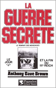 La Guerre Secrète, le rempart des mensonges, tome 2 : Le Jour J et la fin du IIIe Reich - Anthony Cave Brown