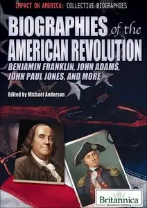 Biographies of the American Revolution: Benjamin Franklin, John Adams, John Paul Jones, and More