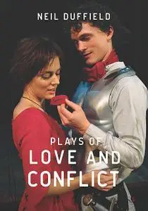 «Plays of Love and Conflict» by Neil Duffield