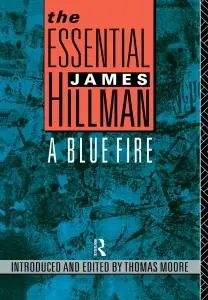 James Hillman, "The Essential James Hillman: A Blue Fire"