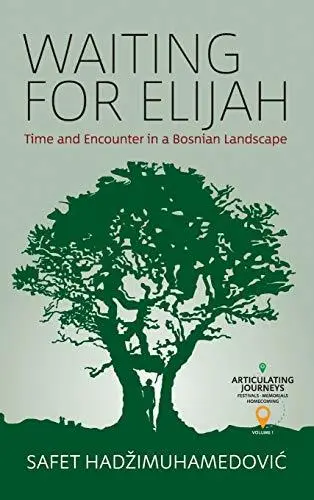 Waiting for Elijah: Time and Encounter in a Bosnian Landscape