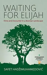 Waiting for Elijah: Time and Encounter in a Bosnian Landscape