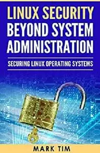 Linux Security  Beyond System Administration: Securing Linux Operating Systems