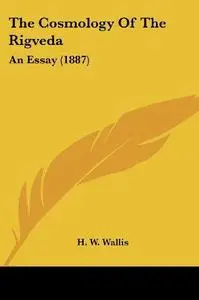 The Cosmology Of The Rigveda: An Essay (1887)