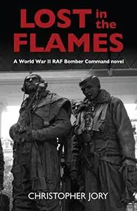 Lost in the Flames: A World War II RAF Bomber Command novel