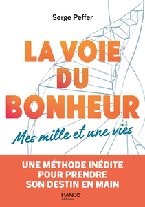 La voie du bonheur : Mes mille et une vies - Serge Peffer