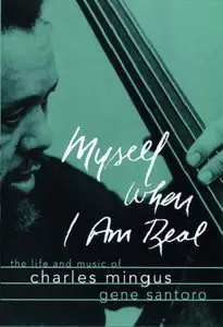 Myself When I am Real: The Life and Music of Charles Mingus by Gene Santoro (Repost)