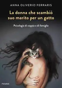 Anna Oliverio Ferraris - La donna che scambiò suo marito per un gatto (Repost)