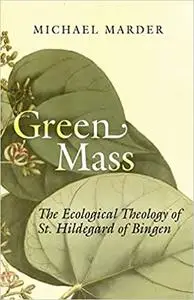 Green Mass: The Ecological Theology of St. Hildegard of Bingen