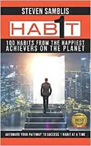 1 Habit: 100 Habits from the World’s Happiest Achievers