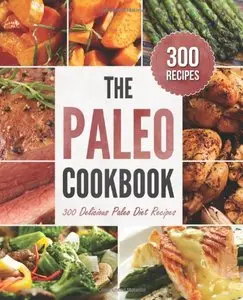 The Paleo Cookbook: 300 Delicious Paleo Diet Recipes