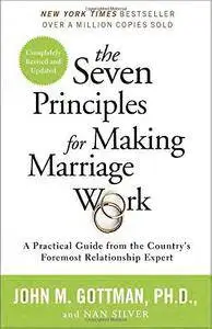 The Seven Principles for Making Marriage Work: A Practical Guide from the Country's Foremost Relationship Expert (Repost)