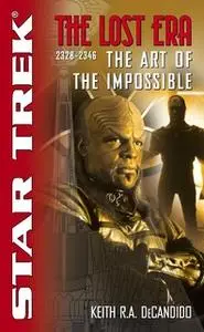 «The Star Trek: The Lost era: 2328-2346: The Art of the Impossible» by Keith R.A. DeCandido