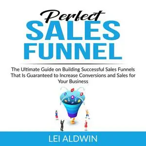 «Perfect Sales Funnel» by Lei Aldwin