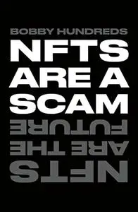 NFTs Are a Scam/NFTs Are the Future: The Early Years: 2020-2023