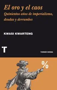 «El oro y el caos» by Kwasi Kwarteng