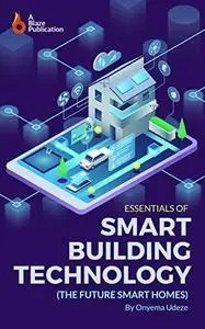 Essentials of Smart Building Technology: The Future Smart Homes