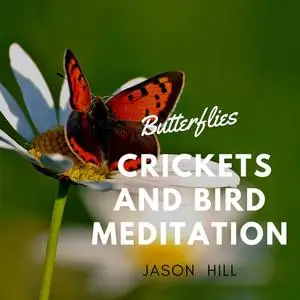 «Butterflies Crickets and Birds Meditation» by Jason Hill