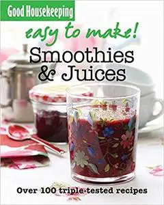 Smoothies and Juices: Over 100 Triple-Tested Recipes