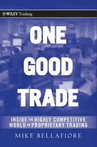 One Good Trade: Inside the Highly Competitive World of Proprietary Trading