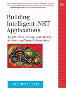 «Building Intelligent .NET Applications - Agents, Data Mining, Rule-Based Systems, and Speech Processing»