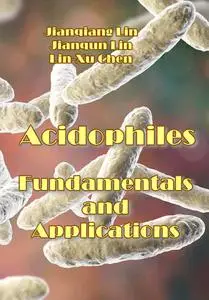 "Acidophiles: Fundamentals and Applications" ed. by Jianqiang Lin, Jianqun Lin, Lin-Xu Chen