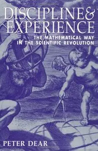 Discipline and Experience: The Mathematical Way in the Scientific Revolution