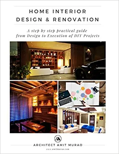 Home Interior Design & Renovation: A step by step practical guide from